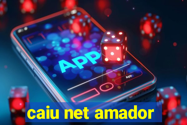caiu net amador