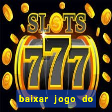 baixar jogo do tigrinho para ganhar dinheiro