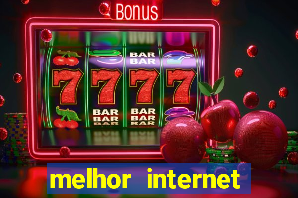 melhor internet para jogar online