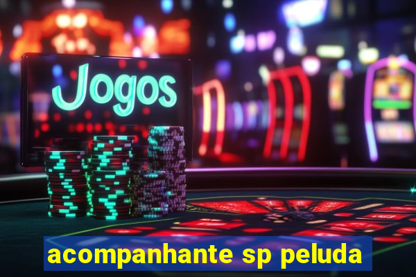 acompanhante sp peluda