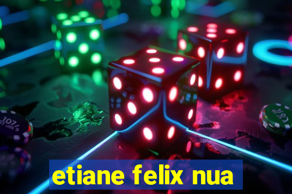 etiane felix nua