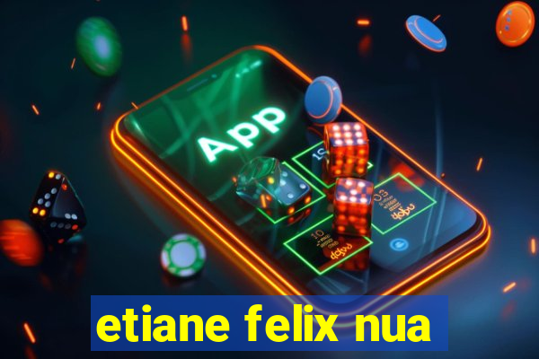 etiane felix nua
