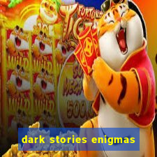 dark stories enigmas