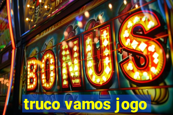 truco vamos jogo