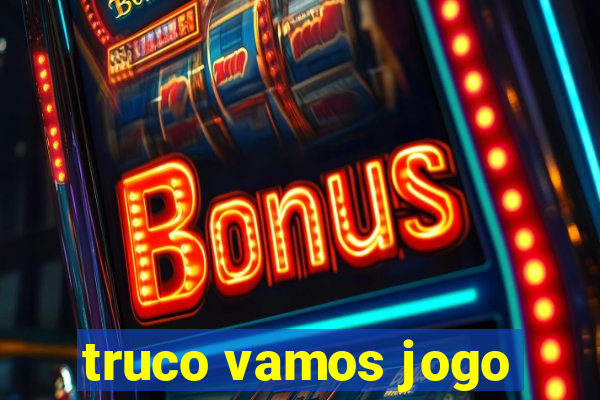 truco vamos jogo
