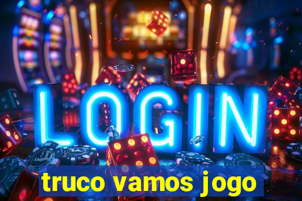 truco vamos jogo