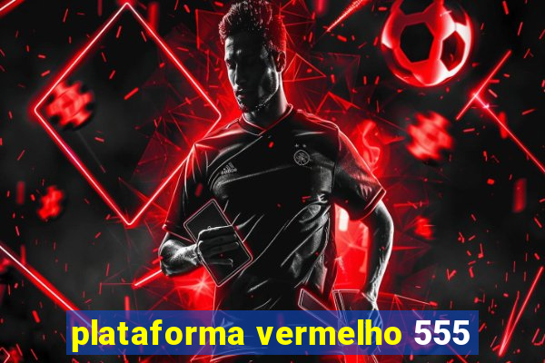 plataforma vermelho 555