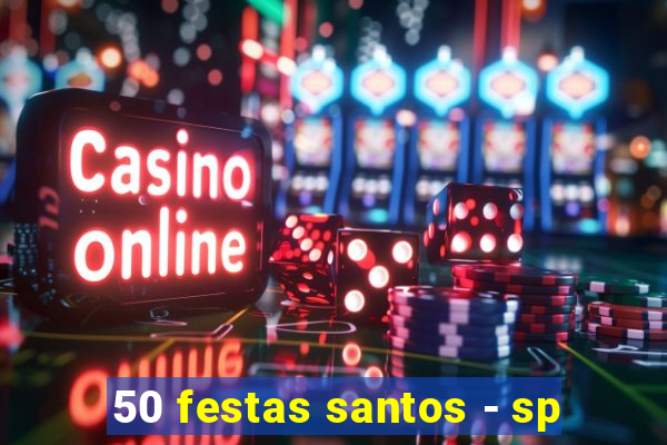 50 festas santos - sp