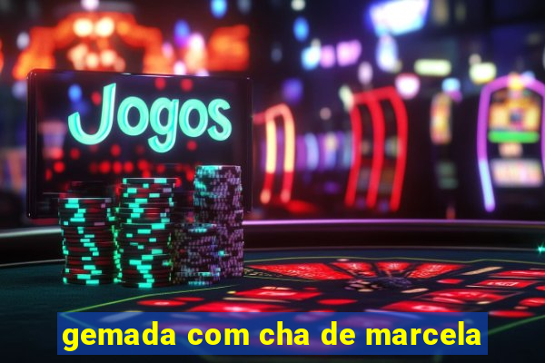 gemada com cha de marcela