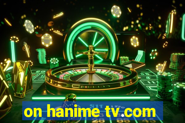 on hanime tv.com