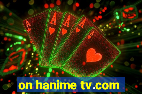 on hanime tv.com