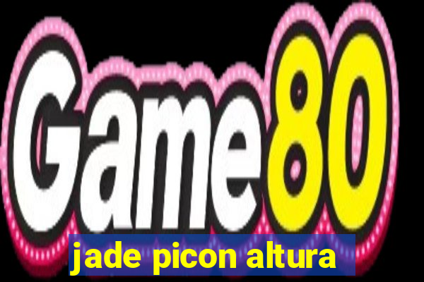 jade picon altura