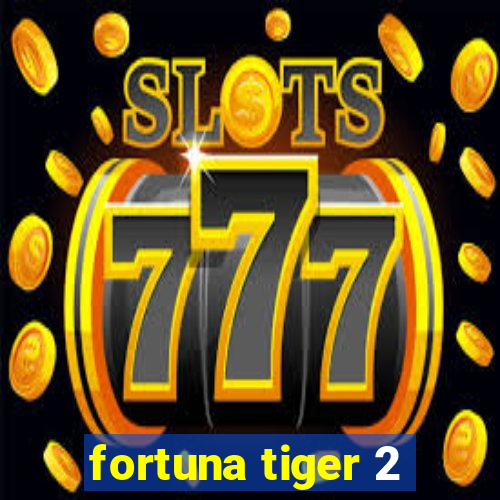 fortuna tiger 2
