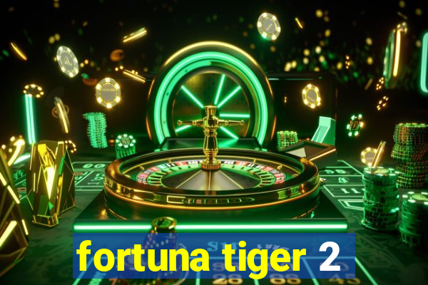 fortuna tiger 2