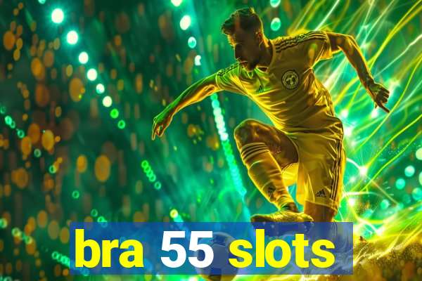 bra 55 slots