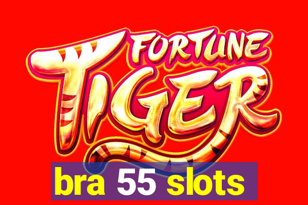 bra 55 slots