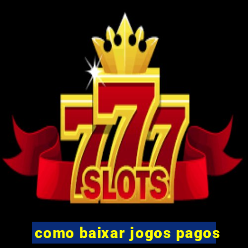 como baixar jogos pagos