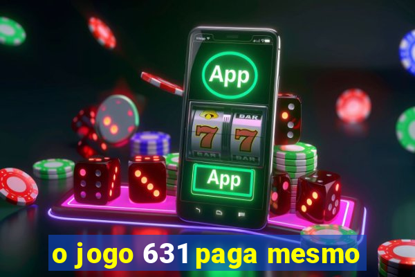 o jogo 631 paga mesmo