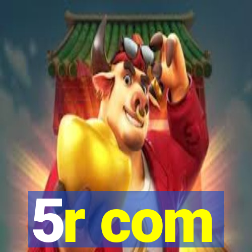 5r com
