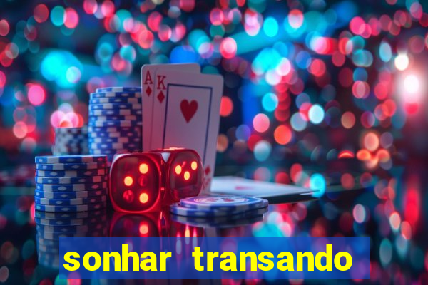 sonhar transando jogo do bicho