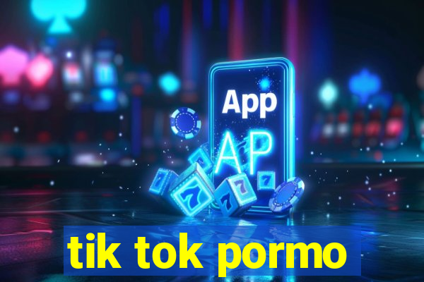 tik tok pormo