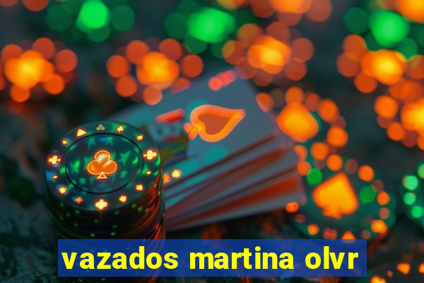 vazados martina olvr