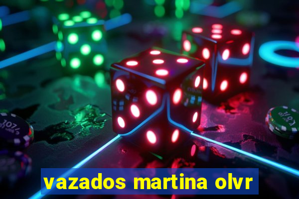 vazados martina olvr