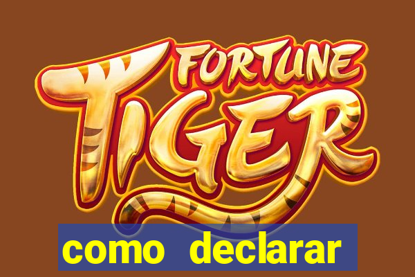 como declarar dinheiro ganho em cassino no exterior