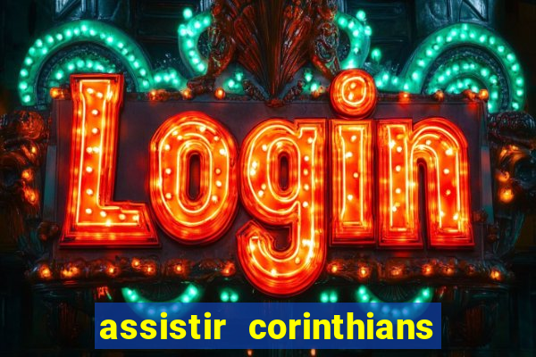 assistir corinthians ao vivo multicanais