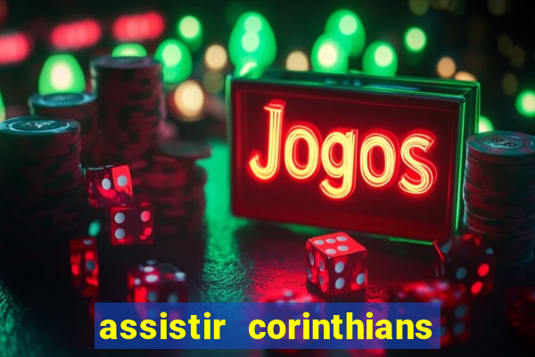 assistir corinthians ao vivo multicanais