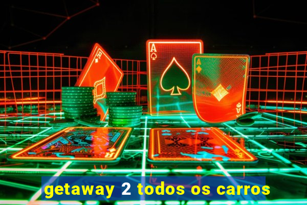getaway 2 todos os carros