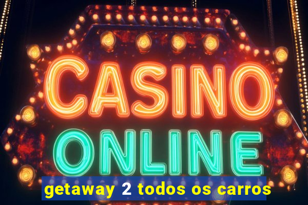 getaway 2 todos os carros