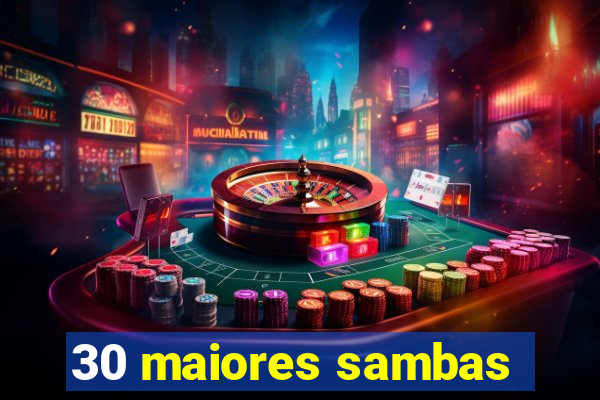 30 maiores sambas