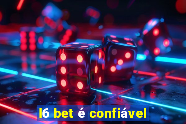 l6 bet é confiável