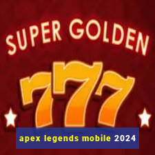apex legends mobile 2024