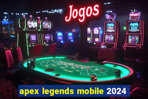 apex legends mobile 2024
