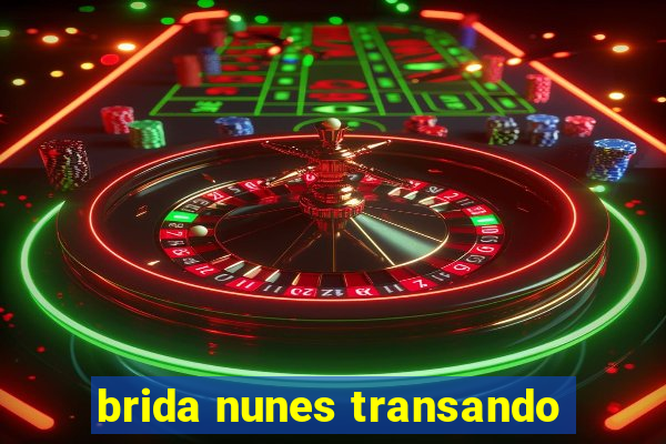 brida nunes transando
