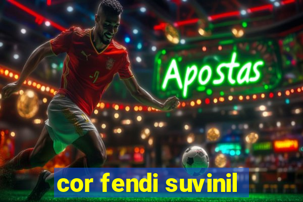 cor fendi suvinil
