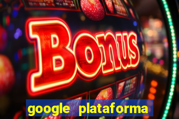 google plataforma de jogos