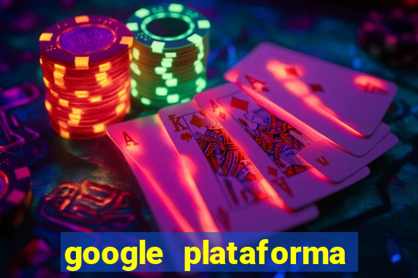 google plataforma de jogos