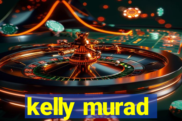 kelly murad