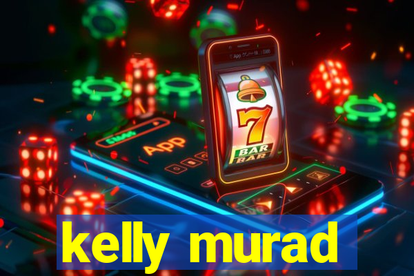 kelly murad