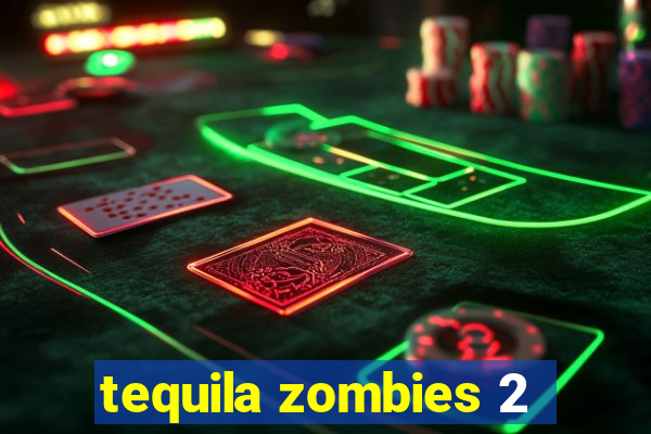 tequila zombies 2