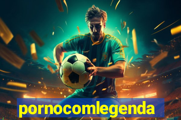 pornocomlegenda