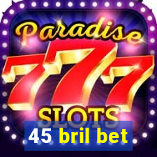 45 bril bet