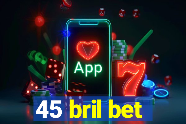 45 bril bet