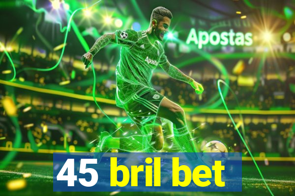 45 bril bet