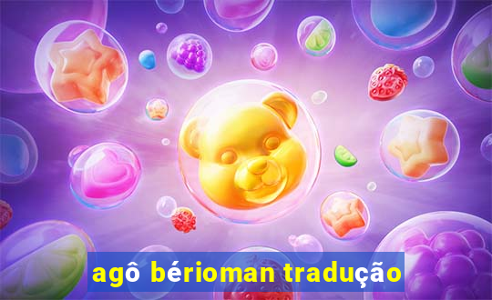agô bérioman tradução