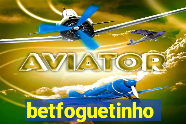 betfoguetinho