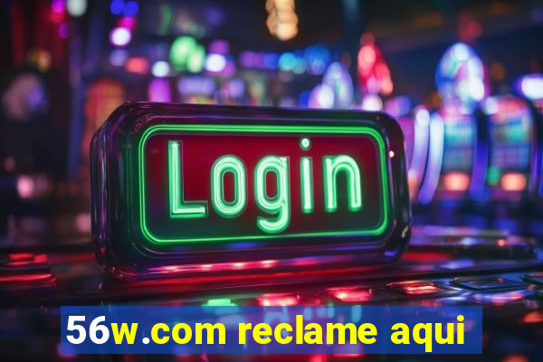 56w.com reclame aqui